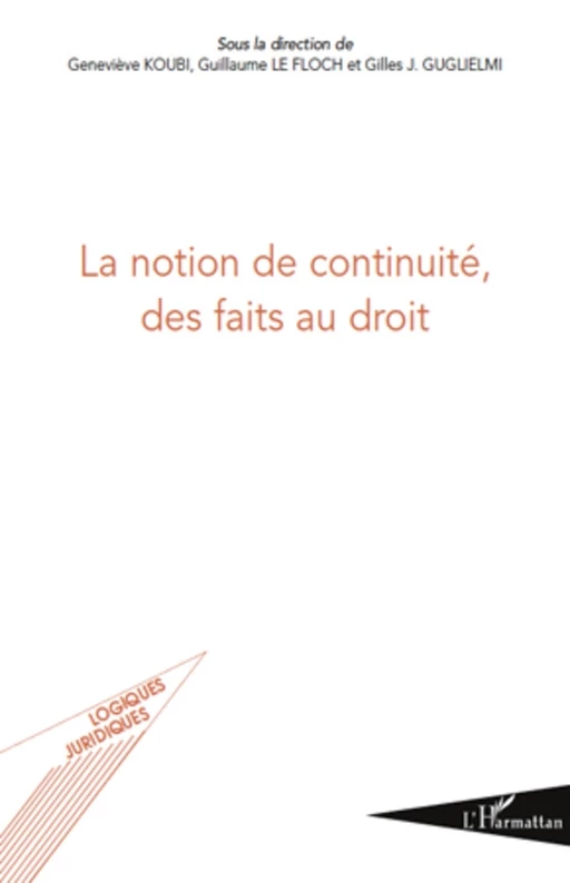 La notion de continuité, des faits au droit - Geneviève Koubi, Guillaume Le Floch, Gilles J. Guglielmi - Editions L'Harmattan