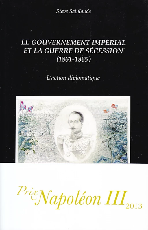 Le gouvernement impérial et la guerre de Sécession (1861-1865) - Stève Sainlaude - Editions L'Harmattan