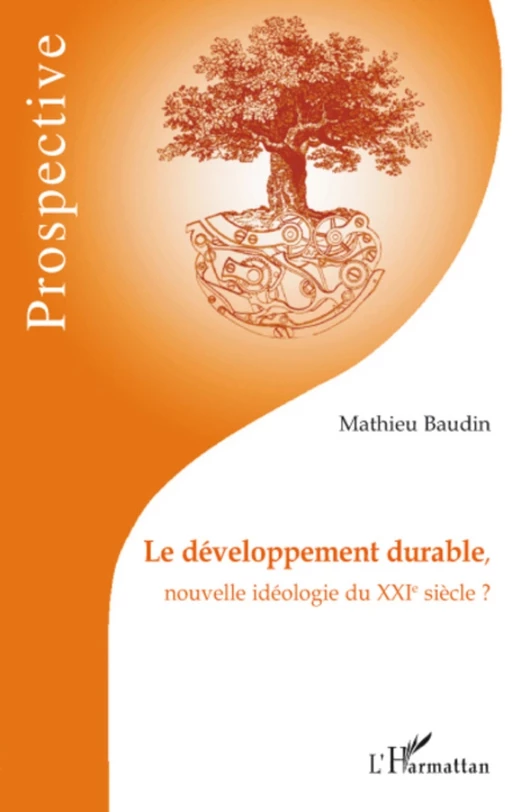 Le développement durable, nouvelle idéologie du XXIe siècle ? - Mathieu Baudin - Editions L'Harmattan