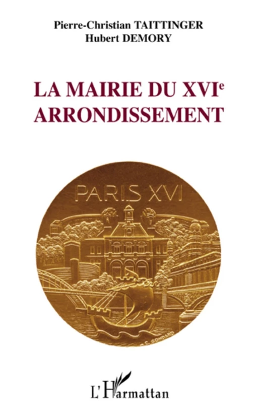 La mairie du XVIe arrondissement - Hubert Demory, Pierre-Christian Taittinger - Editions L'Harmattan