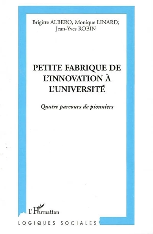 Petite fabrique de l'innovation à l'université - Jean-Yves Robin, Monique Linard, Brigitte Albero - Editions L'Harmattan