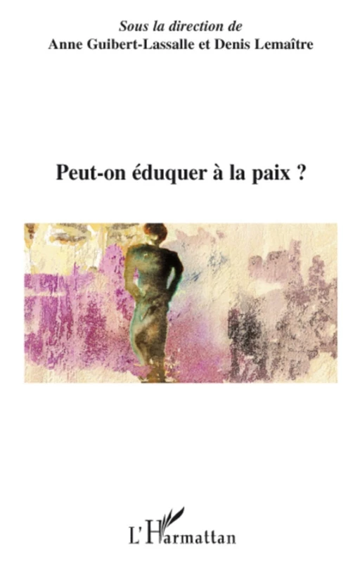 Peut-on éduquer à la paix ? - Anne Guibert-Lassalle, Denis Lemaitre - Editions L'Harmattan