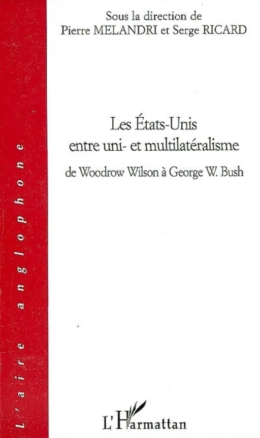 Les Etats-Unis entre uni- et multilatéralisme - Serge Ricard, Pierre Mélandri - Editions L'Harmattan