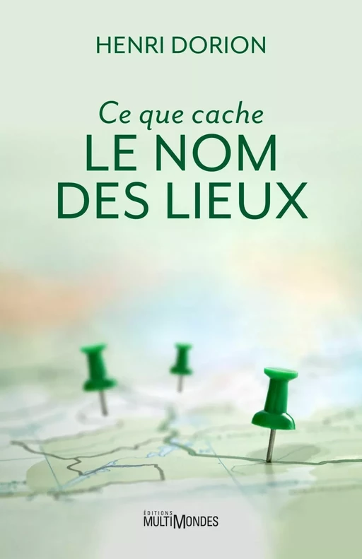 Ce que cache le nom des lieux - Henri Dorion - Éditions MultiMondes