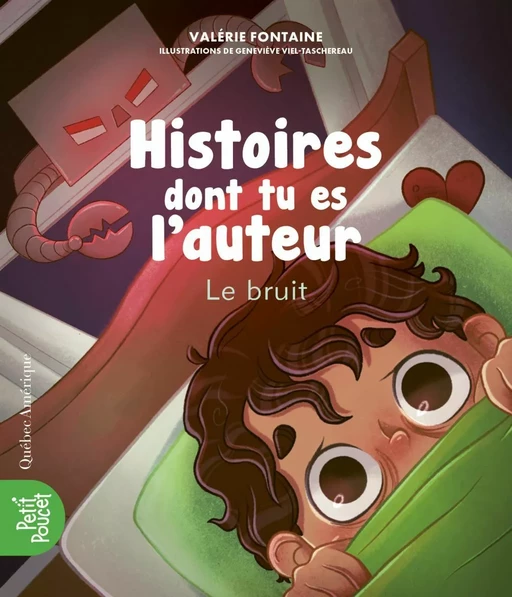 Histoires dont tu es l'auteur 3 - Le bruit - Valérie Fontaine - Québec Amérique