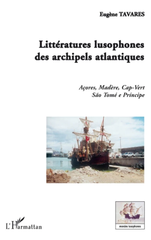 Littératures lusophones des archipels atlantiques - Eugène Tavares - Editions L'Harmattan