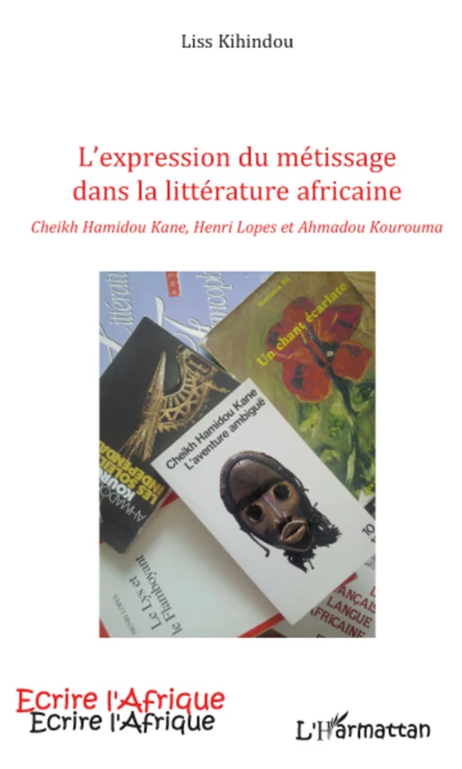 EXPRESSION DU METISSAGE DANS LA LITTERATURE AFRICAINE CHEIKH - Liss Kihindou - Editions L'Harmattan