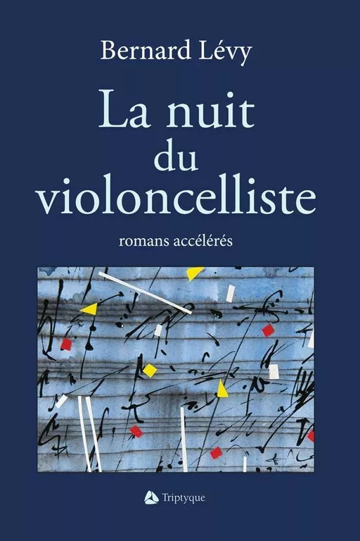 La nuit du violoncelliste - Bernard Lévy - Éditions Triptyque