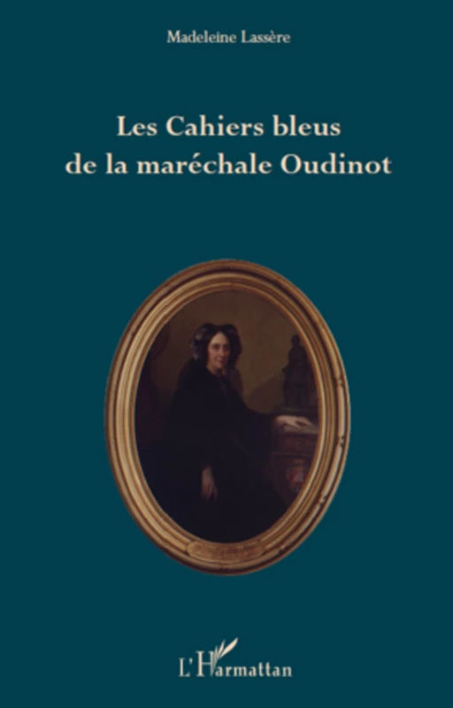 Les Cahiers bleus de la maréchale Oudinot - Madeleine Lassère - Editions L'Harmattan