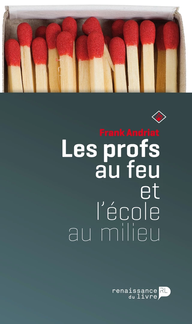 Les profs au feu et l'école au milieu - Frank Andriat - Renaissance du livre