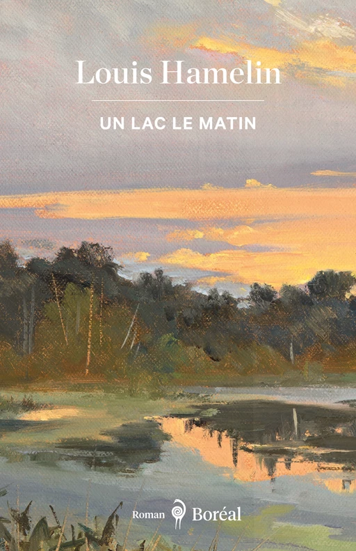 Un lac le matin - Louis Hamelin - Editions du Boréal