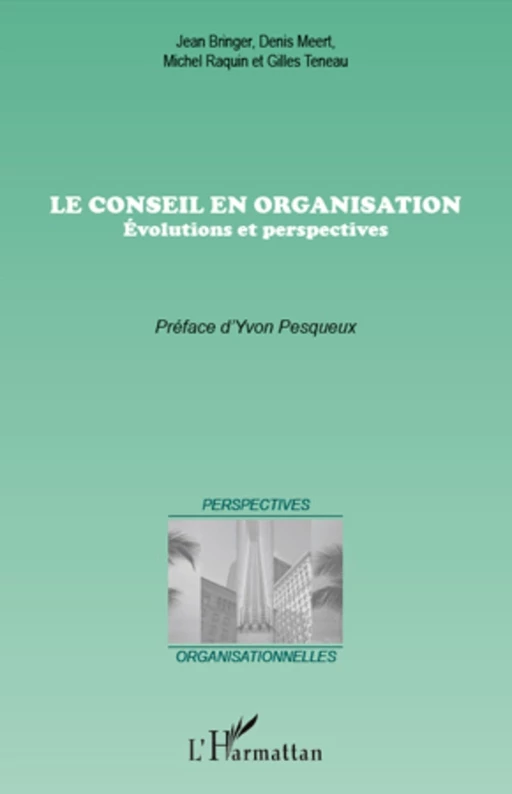 Le conseil en organisation - Michel Raquin, Denis Meert, Jean Bringer, Gilles Teneau - Editions L'Harmattan