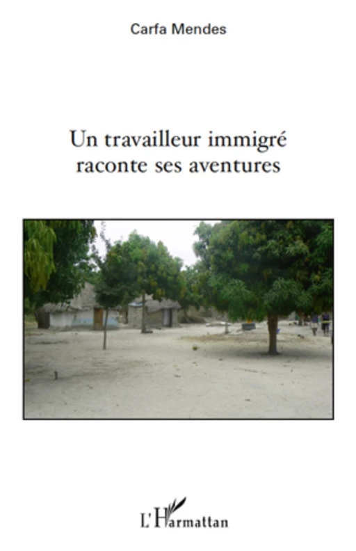 Un travailleur immigré raconte ses aventures - Carfa Mendes - Editions L'Harmattan