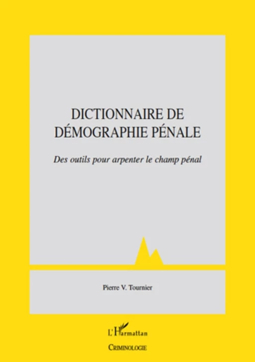 Dictionnaire de démographie pénale - Pierre Victor Tournier - Editions L'Harmattan