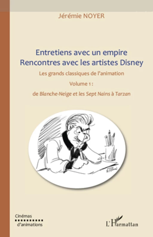 Entretiens avec un empire, rencontres avec les artistes Disney (Volume I) Volume II également disponible - Jérémie Noyer - Editions L'Harmattan