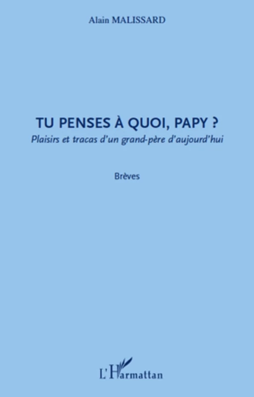 Tu penses à quoi, papy ? - Alain Malissard - Editions L'Harmattan