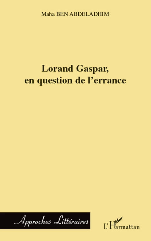 Lorand Gaspar, en question de l'errance - Maha Ben Abdeladhim - Editions L'Harmattan