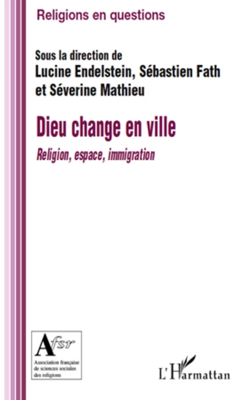 Dieu change en ville - Sébastien Fath, Lucine Endelstein, Séverine Mathieu - Editions L'Harmattan