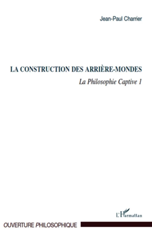 La construction des arrière-mondes - Jean-Paul Charrier - Editions L'Harmattan