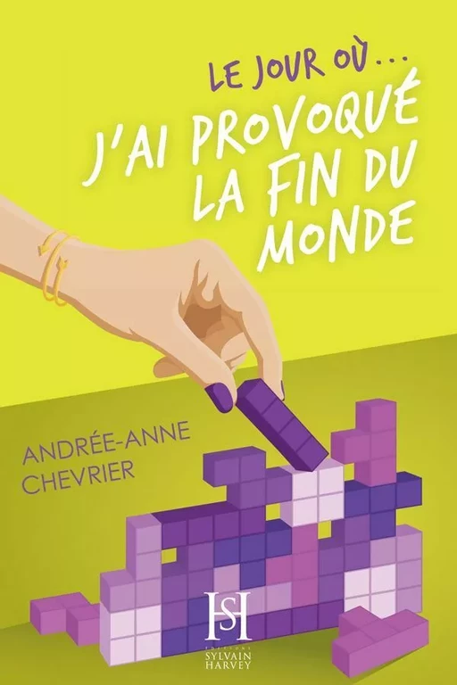 Le jour où... j'ai provoqué la fin du monde - Andrée-Anne Chevrier - Éditions Sylvain Harvey