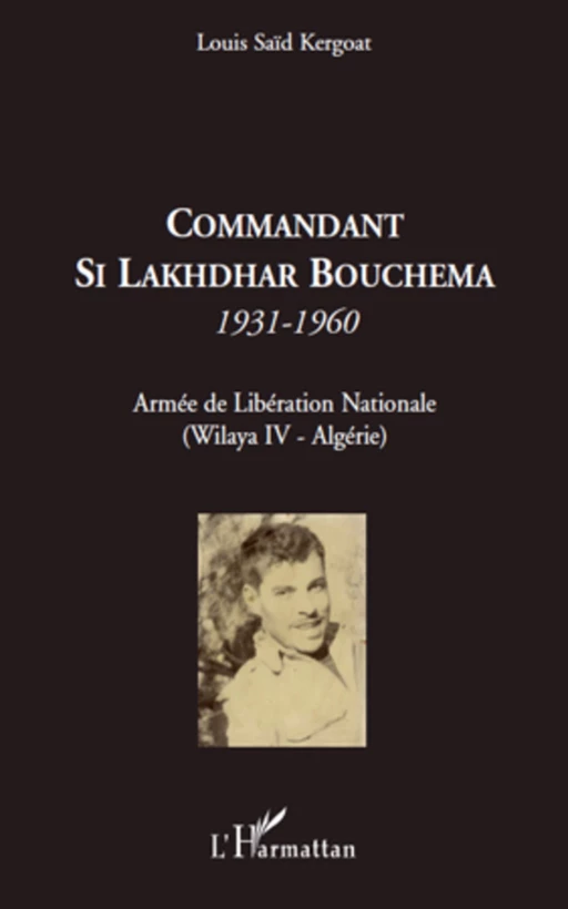 Commandant Si Lakhdhar Bouchema - Louis Saïd Kergoat - Editions L'Harmattan