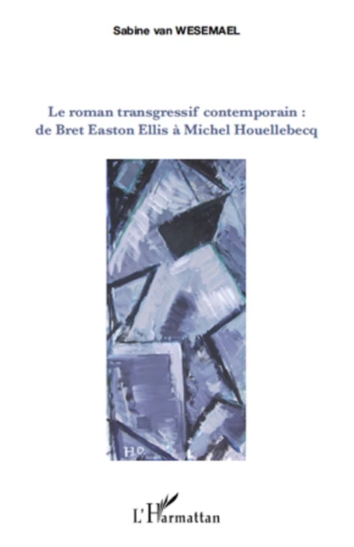 Le roman transgressif contemporain : - Sabine Van Wesemael - Editions L'Harmattan