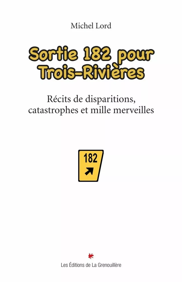 Sortie 182 pour Trois-Rivières - Michel Lord - Éditions De La Grenouillère Inc.