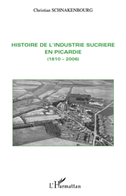 Histoire de l'industrie sucrière en Picardie - Christian Schnakenbourg - Editions L'Harmattan