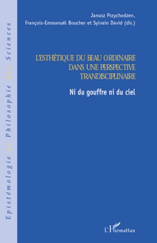 L'esthétique du beau ordinaire dans une perspective transdisciplinaire - François-Emanuël Boucher, Sylvain David, Janusz Przychodzen - Editions L'Harmattan