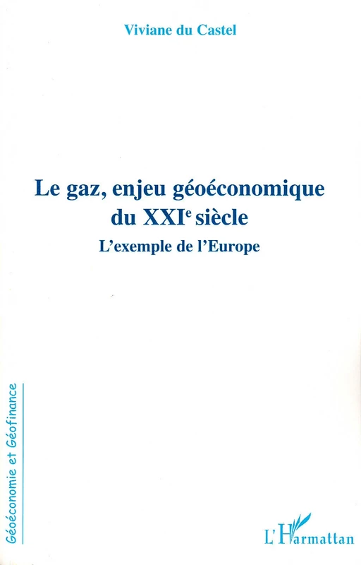 Le gaz, enjeu géoéconomique du XXIe siècle - Viviane Du Castel - Editions L'Harmattan