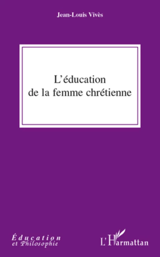 L'éducation de la femme chrétienne - Jean-Louis Vives - Editions L'Harmattan