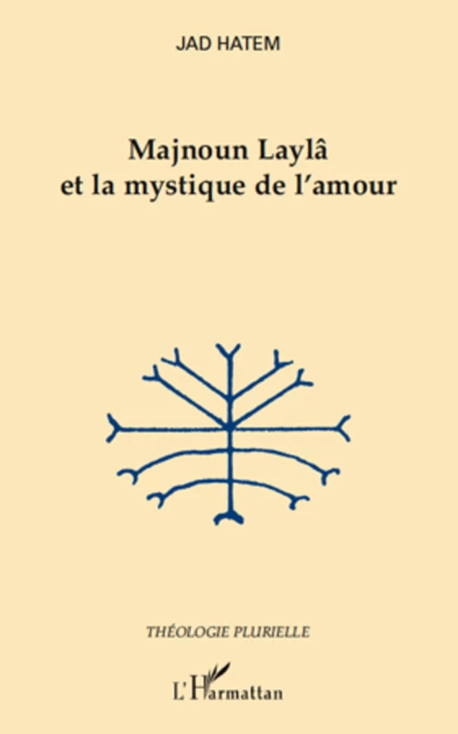 Majnoun Laylâ et la mystique de l'amour - Jad Hatem - Editions L'Harmattan