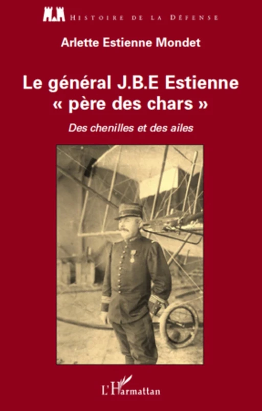 Le général J.B.E Estienne - père des chars - Arlette Estienne Mondet - Editions L'Harmattan