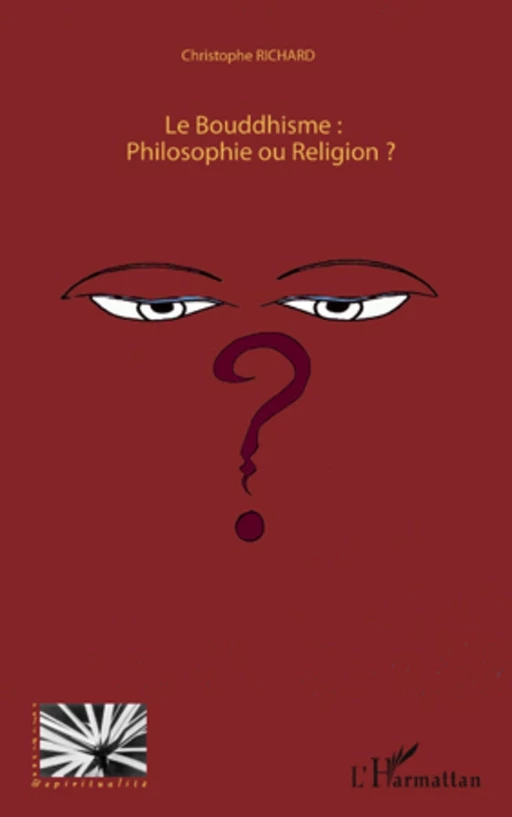 Le Bouddhisme : Philosophie ou Religion ? - Christophe Richard - Editions L'Harmattan