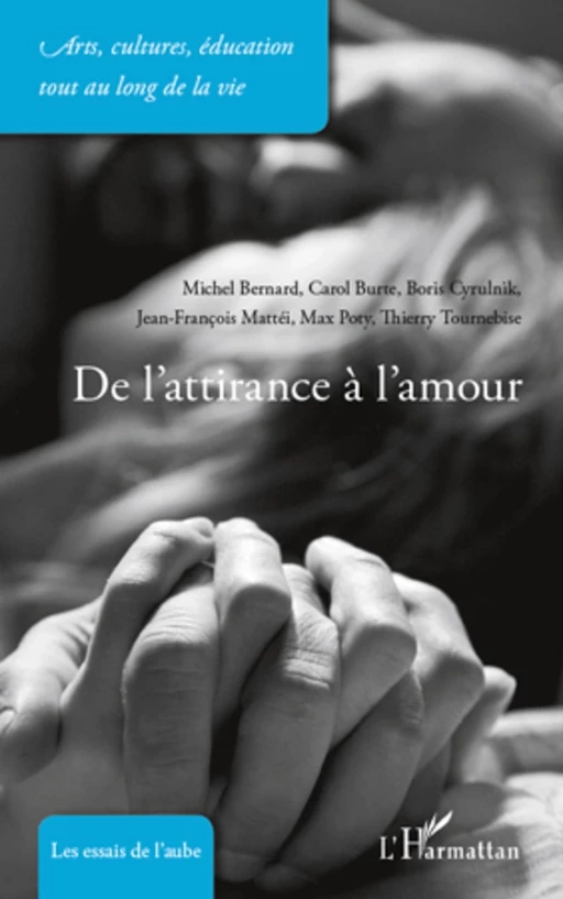 De l'attirance à l'amour - Michel Bernard, Thierry Tournebise, Jean-François Mattéi, Carol Burte, Boris Cyrulnik, Max Poty - Editions L'Harmattan