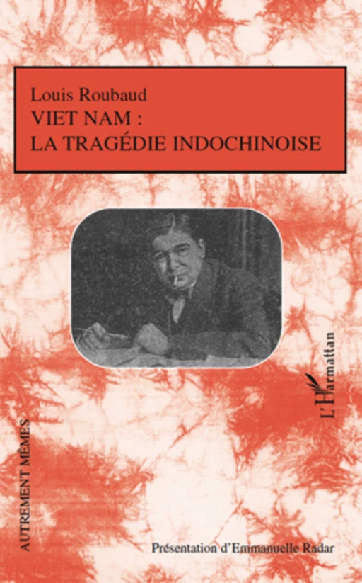 Viêt-Nam: La tragédie indochinoise - Louis Roubaud - Editions L'Harmattan