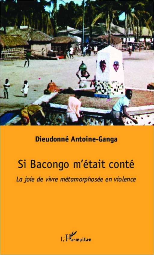 Si Bacongo m'était conté - Dieudonné Antoine-Ganga - Editions L'Harmattan