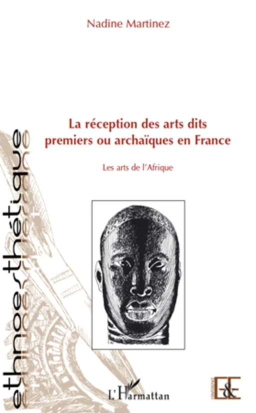 La réception des arts dits premiers ou archaïques en France - nadine martinez - Editions L'Harmattan