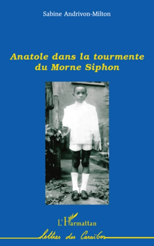 Anatole dans la tourmente du Morne Siphon - Sabine Andrivon-Milton - Editions L'Harmattan