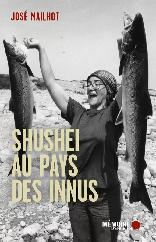 Shushei au pays des Innus - José Mailhot - Mémoire d'encrier