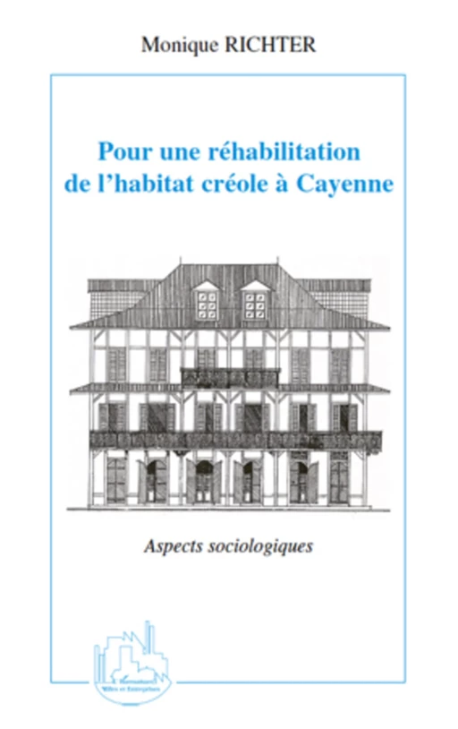 Pour une réhabilitation de l'habitat créole à Cayenne - Monique Richter - Editions L'Harmattan