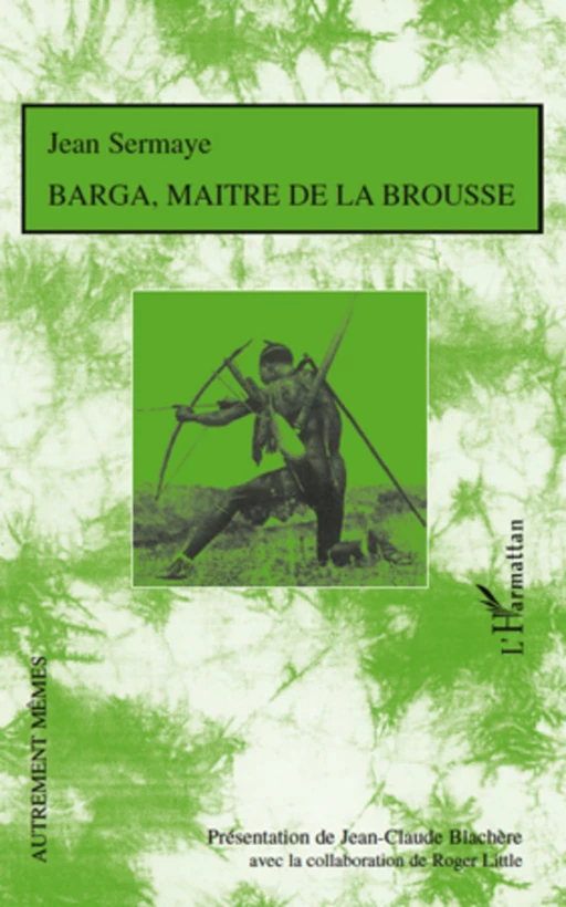 Barga, maître de la brousse - Roger Little, Jean Sermaye, Jean-Claude Blachere - Editions L'Harmattan