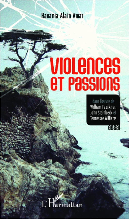 Violences et passions dans l'oeuvre de William Faulkner, John Steinbeck et Tennessee Williams - Hanania Alain Amar - Editions L'Harmattan