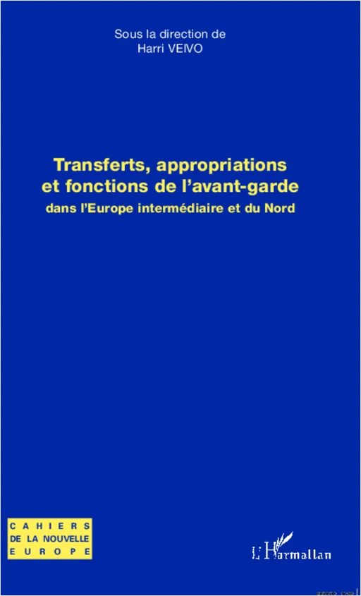 Transferts, appropriations et fonctions de l'avant-garde dans l'Europe intermédiaire et du Nord - Harri Veivo - Editions L'Harmattan