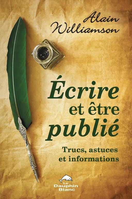 Écrire et être publié - Alain Williamson - Dauphin Blanc