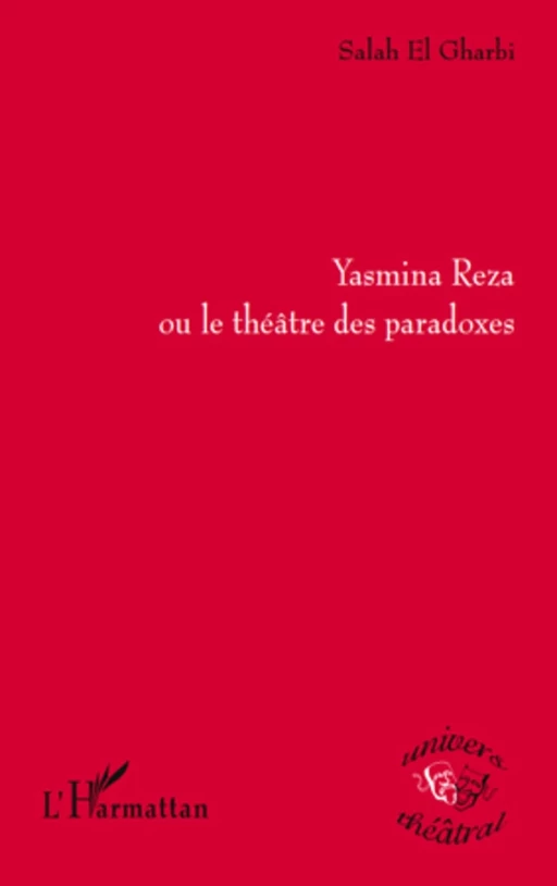 Yasmina Reza ou le théâtre des paradoxes - Salah El Gharbi - Editions L'Harmattan