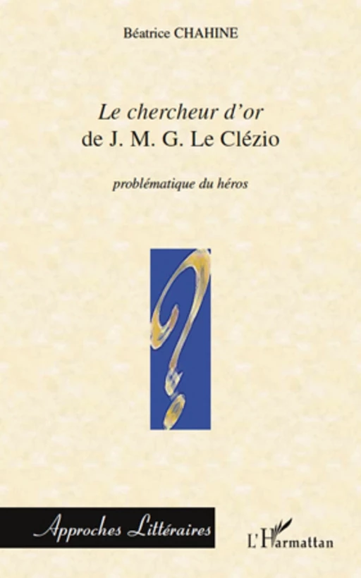 Le chercheur d'or de J.M.G Le Clézio - Béatrice Chahine - Editions L'Harmattan