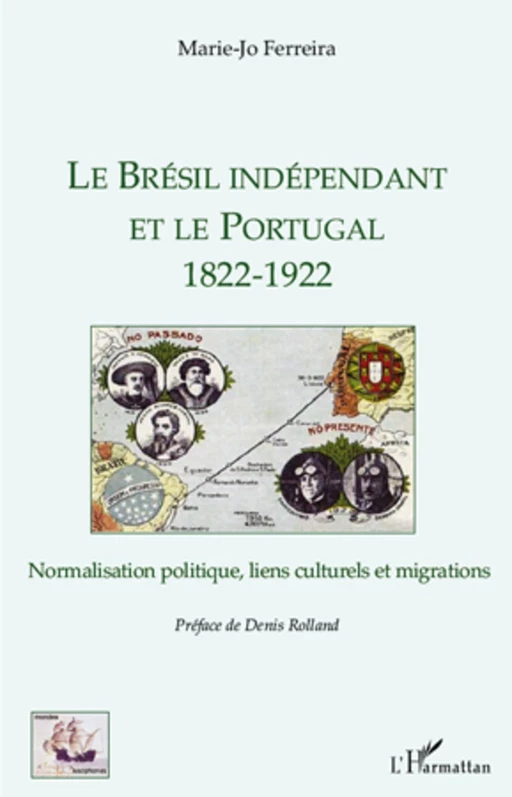 Le Brésil indépendant et le Portugal 1822-1922 - Marie-Jo Ferreira - Editions L'Harmattan