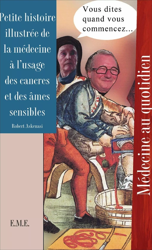 Petite histoire illustrée de la médecine à l'usage des cancres et des âmes sensibles -  - EME Editions