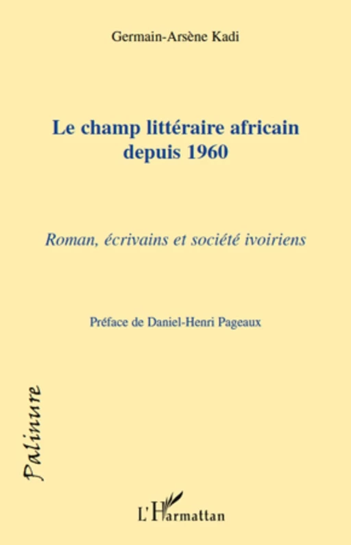 Le champ littéraire africain depuis 1960 - Germain-Arsène Kadi - Editions L'Harmattan